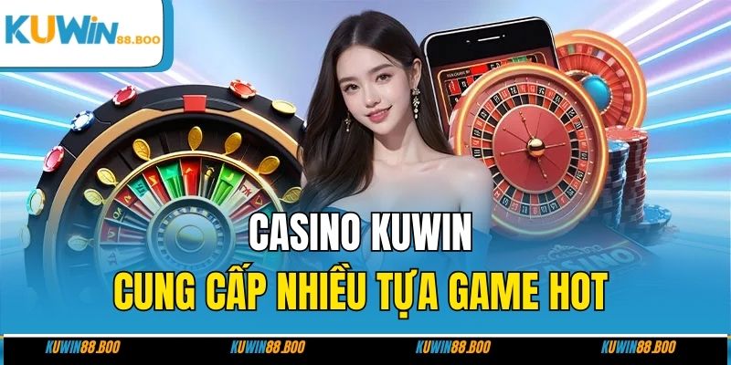 Casino KUWIN cung cấp nhiều tựa game HOT