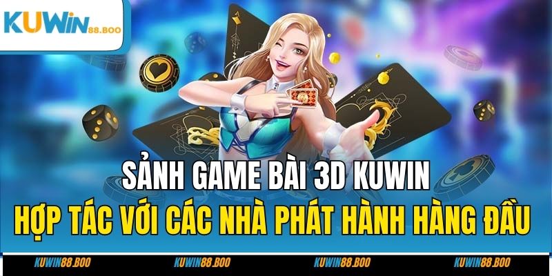 Sảnh game bài 3D KUWIN hợp tác với các nhà phát hành hàng đầu