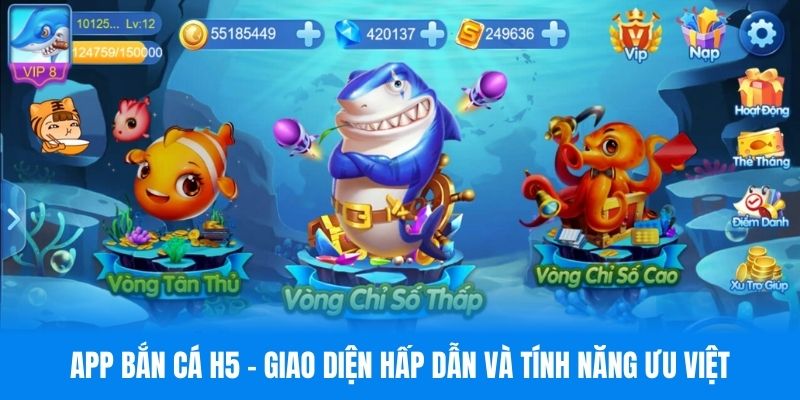 App Bắn Cá H5 - Giao Diện Hấp Dẫn Và Tính Năng Ưu Việt