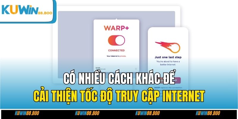Có nhiều cách khác để cải thiện tốc độ truy cập internet