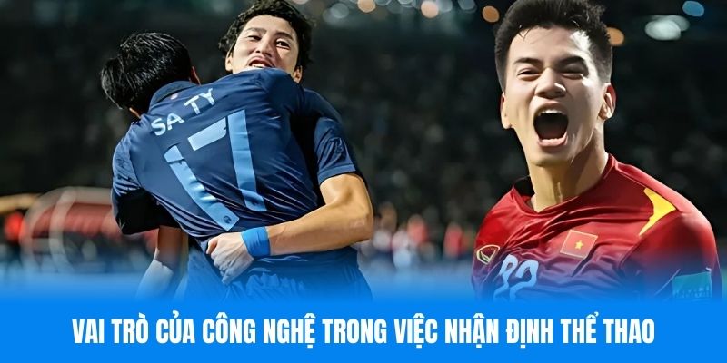 Vai trò của công nghệ trong việc nhận định thể thao