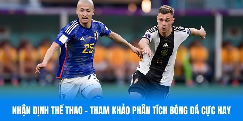 Nhận Định Thể Thao - Tham Khảo Những Phân Tích Bóng Đá Cực Hay